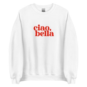 Ciao Bella Shirt | Italian Sweatshirt | Italian Slogan | Ciao Shirt | Unisex Sweatshirt