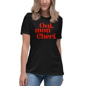 Oui Mon Cheri Tshirt | Oui Mon Cheri Shirt | French Tee | French Slogan | Mon Cheri |  Women's Relaxed T-Shirt