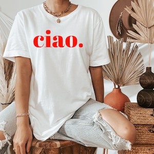 Ciao Tshirt | Italian Slogan Tee | Italian Ciao Shirt | Italian Shirt | Italy | Unisex Sweatshirt | Unisex t-shirt