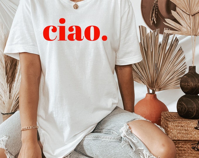 Ciao Tshirt | Italian Slogan Tee | Italian Ciao Shirt | Italian Shirt | Italy | Unisex Sweatshirt | Unisex t-shirt