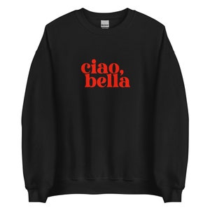 Ciao Bella Shirt | Italian Sweatshirt | Italian Slogan | Ciao Shirt | Unisex Sweatshirt