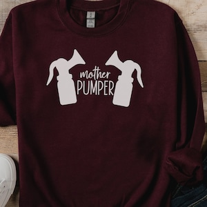 Mother Pumper Tshirt for Mom, Funny Breastfeeding Sweatshirt for New Moms, Gift for Mom To Be, Breast Feeding Sweatshirt, Pumping Mom Shirt