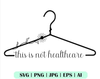 This Is Not Healthcare Svg, This Is Not Heathcare Png, Pro Choice Svg, Vector, My Body My Choice Svg, Cricut, Floral Hanger Svg, Silhouette