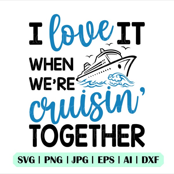 Love It When Were Cruisin Together Svg, Ship Svg, Commerical Use, Instant Download, Cricut,Silhouette, Clipart, Png, Dxf, Jpg, Vector