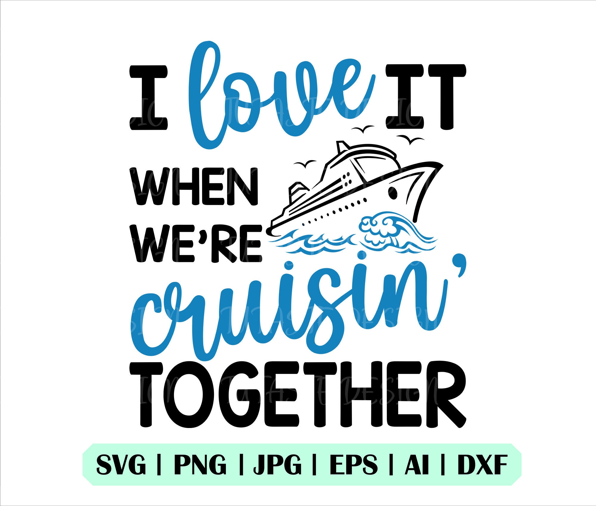 Love It When Were Cruisin Together Svg, Ship Svg, Commerical Use, Instant Download, Cricut,Silhouette, Clipart, Png, Dxf, Jpg, Vector