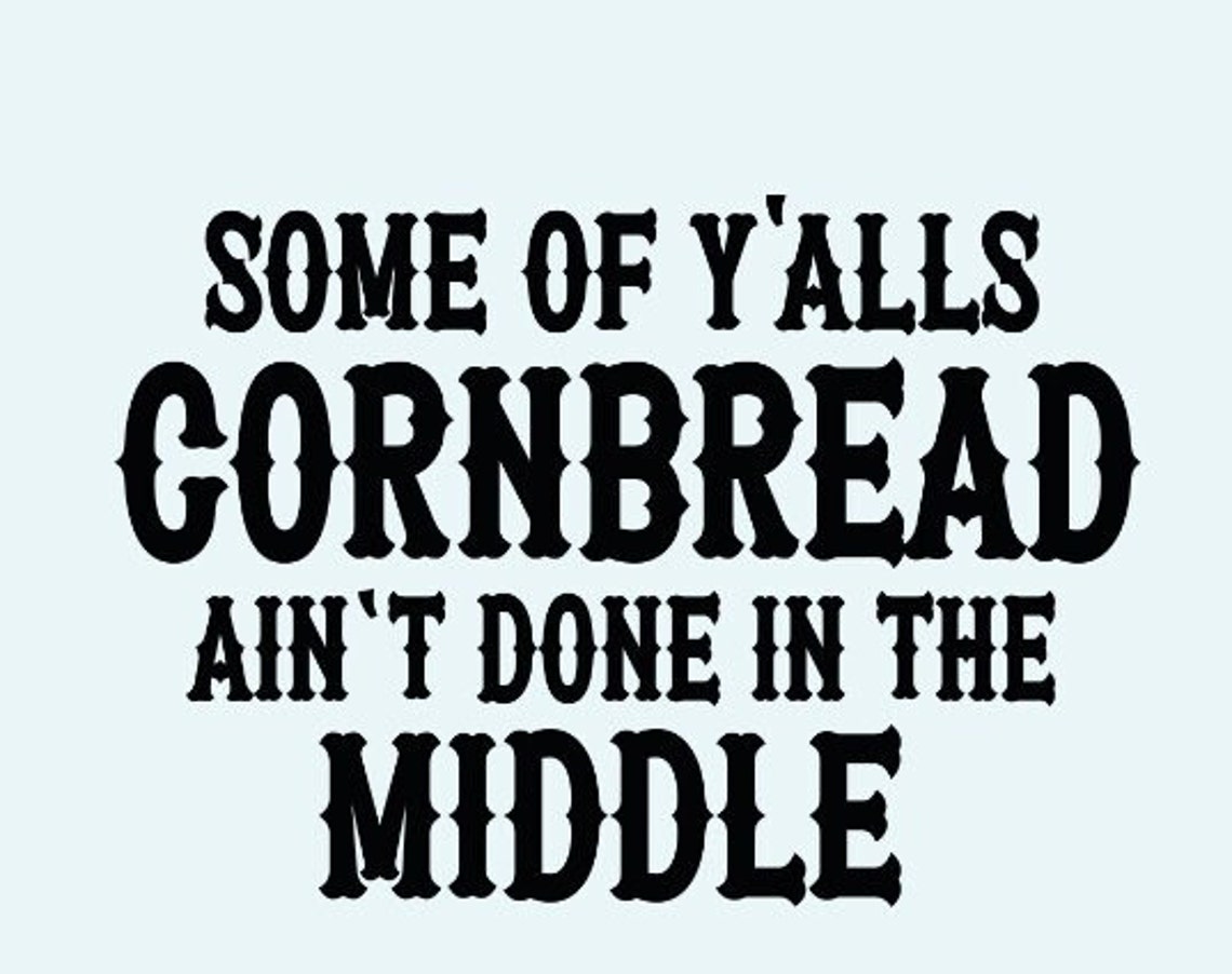 Some of Yalls Cornbread Aint Done in the Middle PNG Download Etsy