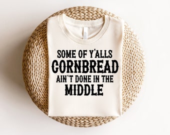 Some of Y #39 alls Cornbread Ain #39 t Done in the Middle Png Etsy Some of Y #39 alls Cornbread Ain #39 t Done in the Middle Png Etsy