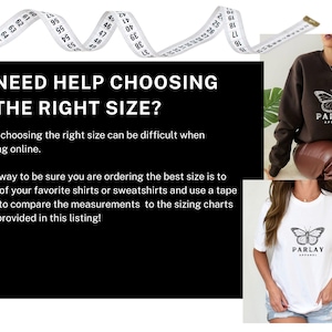 May include: A white measuring tape is shown above a dark brown sweatshirt and a white t-shirt, both with a butterfly design and the text "PARLAY APPAREL." Text on a black background reads "NEED HELP CHOOSING THE RIGHT SIZE?" to help with sizing.