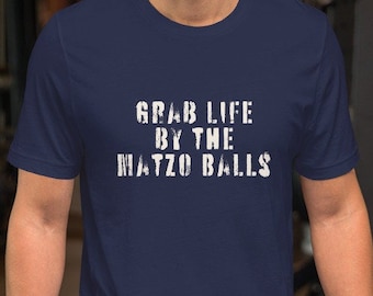 Grab Life by the Matzo Balls Jewish Yiddish Shirt, Jewish Food Judaica Yiddishkeit T-shirt, Pesach Gender-Neutral Tee in various colors