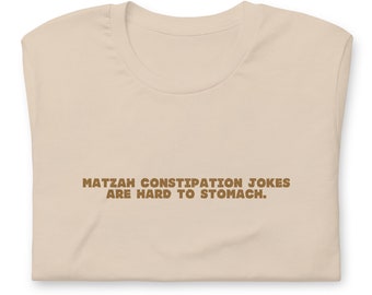 Matzah Constipation is Hard to Stomach Jewish Yiddish Shirt, Jewish Food Yiddishkeit T-shirt, Funny Gender-Neutral Tee in various colors