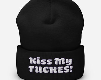 Kiss My Tuches! Jewish Yiddish Cuffed Beanie, Kiss My Ass Judaica Yiddishkeit  Knitted Cap, White Letters on various colors Hat