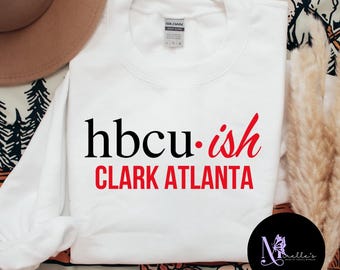 Clark Atlanta, HBCU Sweatshirt, HBCUish, Hbcu Pride, Hbcu gifts, Hbcu Shirt, African American, Black University, Black College Shirt