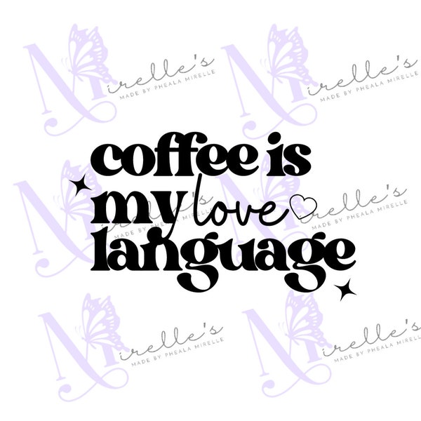 Coffee Is My Love Language SVG, Designs Download, Cricut Files, Instant Download, Coffee Lover Designs, Cricut Cuts