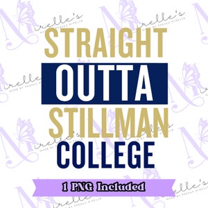 Straight Outta Stillman College PNG, HBCU Pride,Instant Download, College SVG, Black Colleges, Svg File For Cricut, Print And Cut File