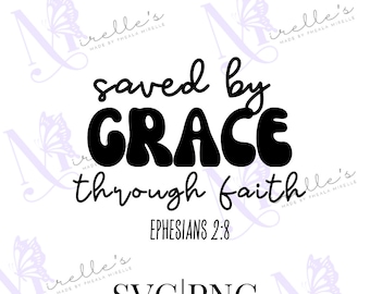 Saved By Grace Through Faith SVG, PNG, Faith SVG, Christian Png, Christian Svg, Instant Download, Cricut Cut File, Christian Tee