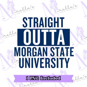Straight Outta Morgan State University PNG,HBCU Pride, Instant Download, Black History, College SVG, Svg File For Cricut, Print And Cut File