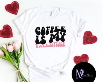 Coffee Is My Valentine T-Shirt,  Funny coffee shirt, Gift for her, Valentines gift, Gift for coffee lover, Coffee shirt for friend