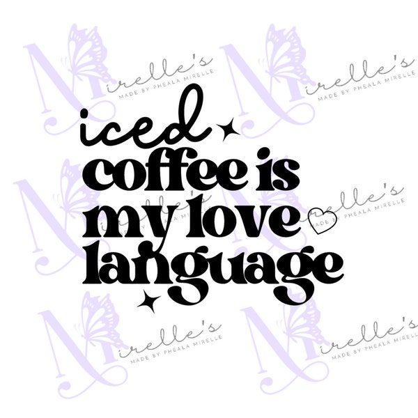 Iced Coffee Is My Love Language SVG, Designs Download, Cricut Files, Instant Download, Coffee Lover Designs, Cricut Cuts