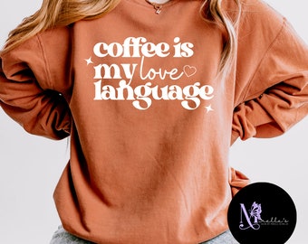 Comfort Colors Coffee is My Love Language Sweatshirt, Trendy Oversized Coffee Sweatshirt, Gift for Coffee Lover, Valentine Coffee,Coffee Tee