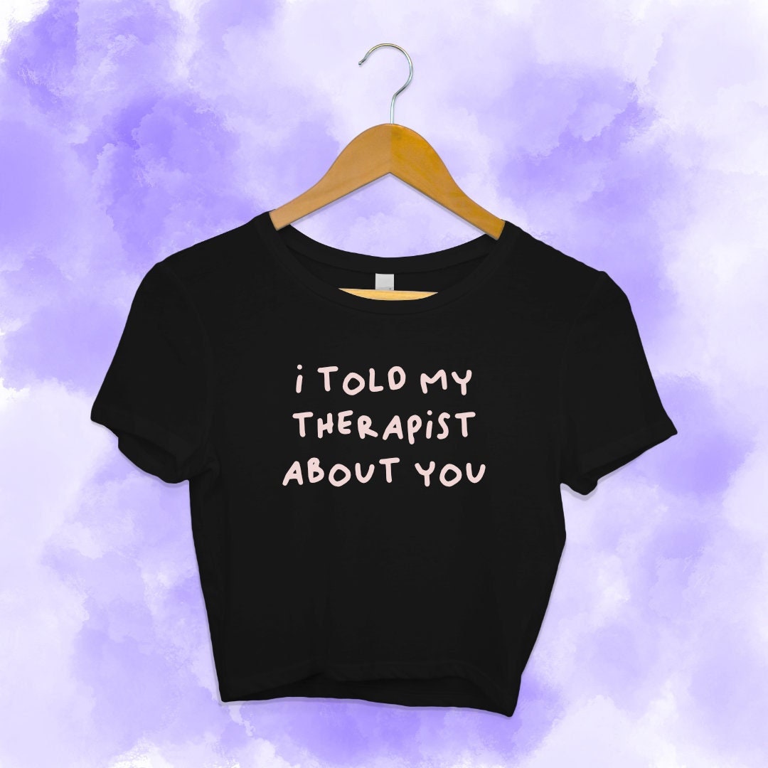 I Told My Therapist About You Crop Top Y2k Style Cropped Tee - Etsy