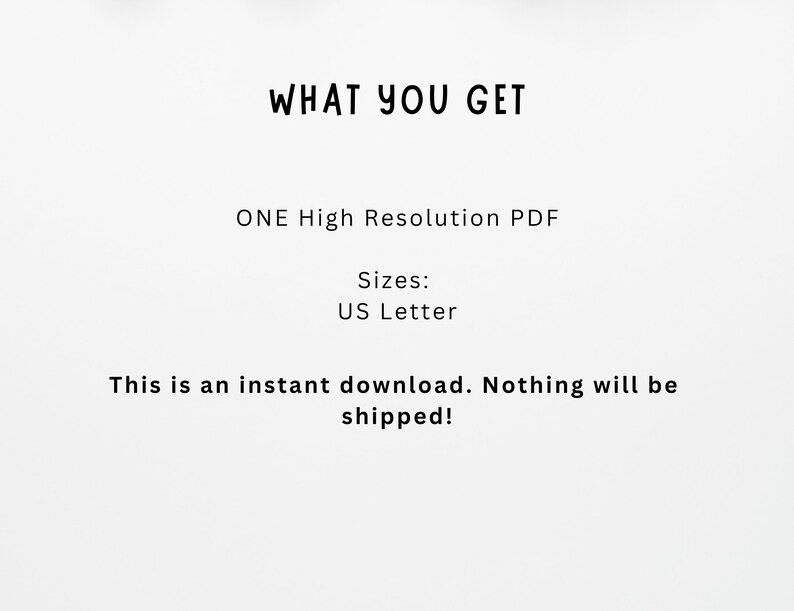 Peut inclure: Texte qui lit "WHAT YOU GET" suivi de "ONE High Resolution PDF" et "Sizes: US Letter". En dessous du texte, une phrase qui lit "This is an instant download. Nothing will be shipped!"