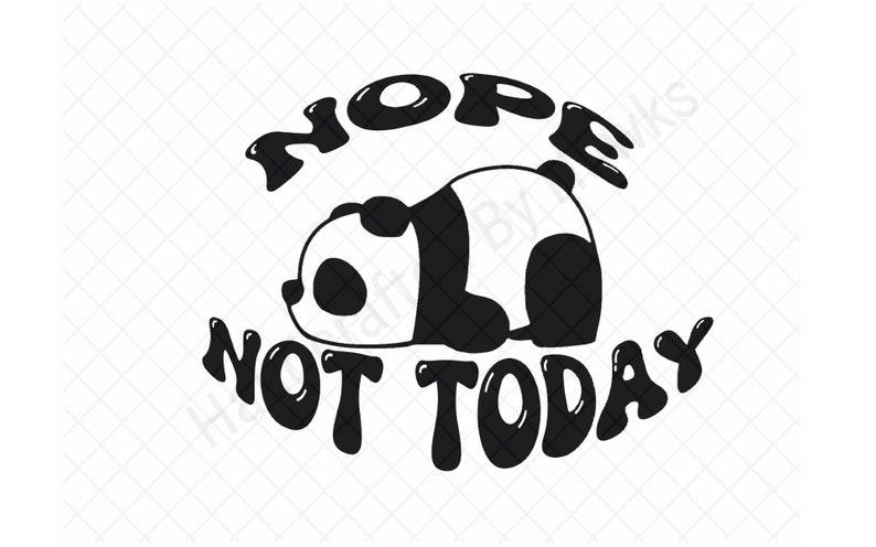 May include: Black and white illustration of a panda bear lying down with the text "HOPE NOT TODAY" in a bubble-like font.