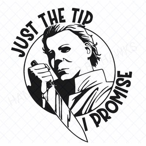 Eerie Michael Myers SVG Just the Tip, I Promise  Halloween Horror Design , digital download, T-shirt design