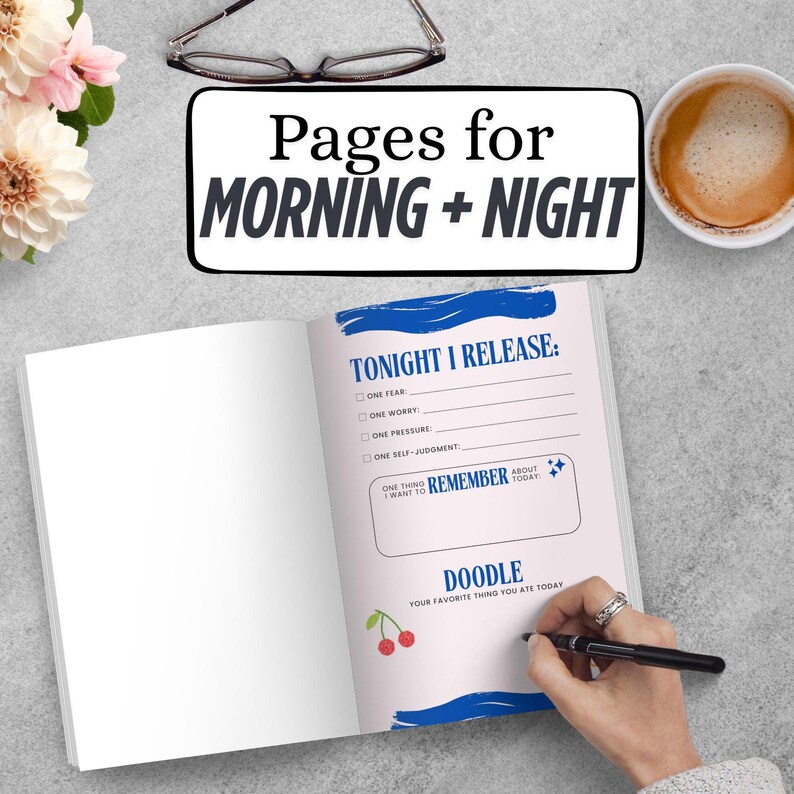 K&ouml;nnte beinhalten: Ein offenes Journal mit dem Text "Pages for MORNING + NIGHT" &uuml;ber den Seiten. Die rechte Seite enth&auml;lt Aufforderungen, &uuml;ber das Loslassen von &Auml;ngsten, Sorgen und Druck zu schreiben. Eine Hand h&auml;lt einen Stift, bereit zu schreiben. Eine Tasse Kaffee und eine Brille sind ebenfalls zu sehen.