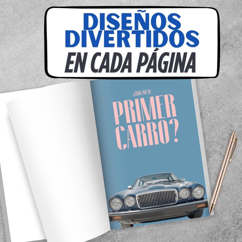 May include: An open book with the text "&iquest;CU&Aacute;L FUE TU PRIMER CARRO?" on a blue page, featuring a classic car illustration. The cover has the text "DISE&Ntilde;OS DIVERTIDOS EN CADA P&Aacute;GINA" in a black and white frame. A gold pen rests on the right page.