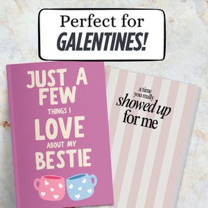 May include: Two notebooks with text. One is pink with "JUST A FEW THINGS I LOVE ABOUT MY BESTIE" and two teacups. The other is striped with "a time you really showed up for me". The top banner says "Perfect for GALENTINES!"