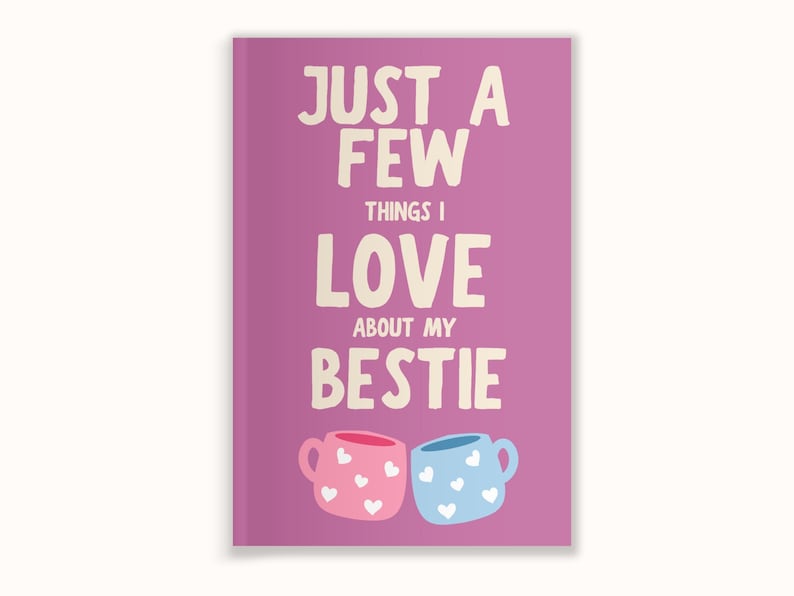 May include: A rectangular card with a magenta background features the text "JUST A FEW THINGS I LOVE ABOUT MY BESTIE" in white. Below the text are two mugs, one pink and one blue, each decorated with white hearts.