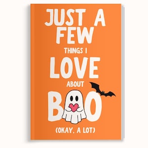 May include: An orange notebook with white text that reads JUST A FEW THINGS I LOVE ABOUT BOO (OKAY, A LOT). The design features a white ghost holding a small pink heart and a black bat silhouette positioned next to the letter O in the word BOO.