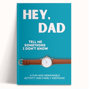 May include: A teal book cover with the text "HEY, DAD" in large white letters. Below, it reads "TELL ME SOMETHING I DON'T KNOW." A brown leather watch with a gold-colored case is featured. The text "A FUN AND MEMORABLE ACTIVITY AND FAMILY KEEPSAKE" is at the bottom.