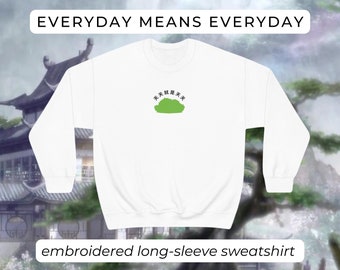 Everyday Means Everyday Sweatshirt | MXTX | Danmei | Merch | MDZS | Mo Dao Zu Shi | Grandmaster of Demonic Cultivation | Wangxian