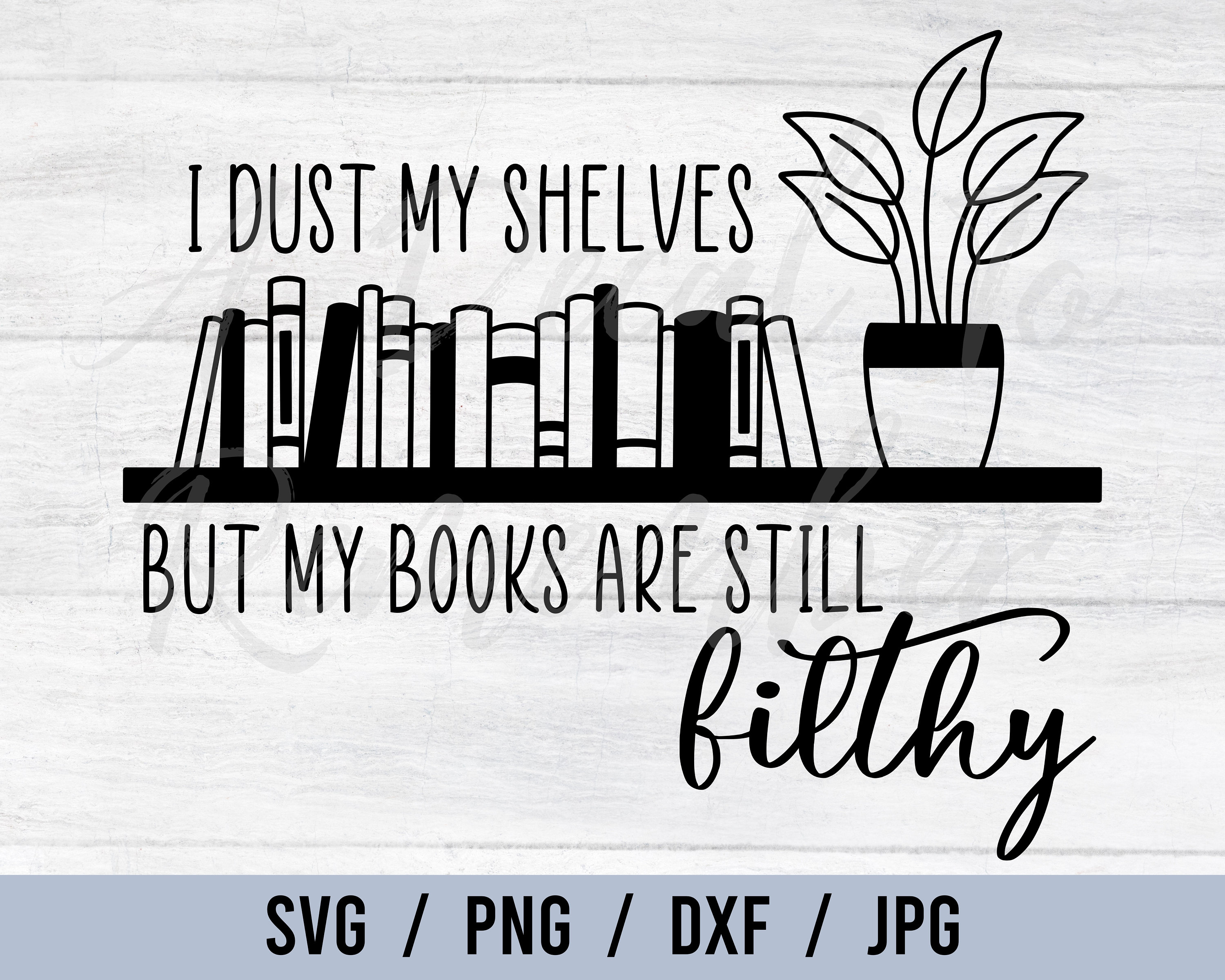 I Dust My Shelves but My Books Are Still Filthy Digital Etsy