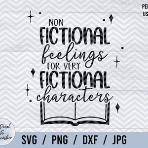 Non-Fictional Feelings For Very Fictional Characters SVG PNG DXF Jpg, Emotionally Attached To Fictional Characters, Reading Svg, Book Lover