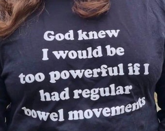 God Knew I Would Be Too Powerful If I Had Regular Bowel Movements T-Shirt, Funny Y2K Tee, Gen Z Meme, Y2K Aesthetic, Trendy Graphic Tee