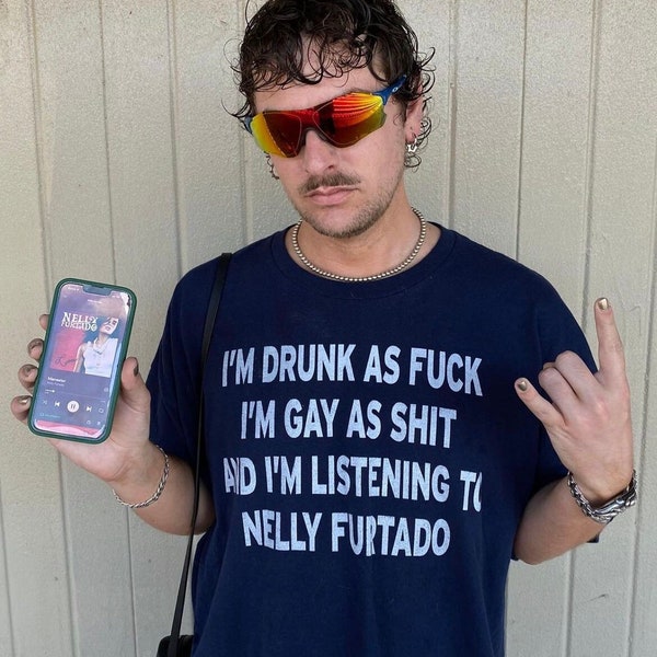 I'm Drunk As Fuck I'm Gay As Shit And I'm Listening To Nelly Furtado Shirt, 2000s Aesthetic, 2000s Y2K Shirt, Trendy Y2K Tee, Paris Hilton