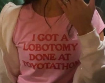 I Got A Lobotomy Done At Toyotathon T-Shirt, Paris Hilton Shirt, Y2K Meme Shirt, Funny Y2K Shirt, Shirts That Go Hard, Toyotathon Meme Tee