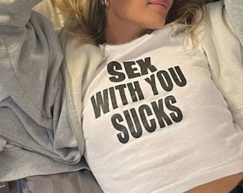 Sex With You Sucks Tee, Y2K Slogan Tee, Cute Y2k Shirt, Trendy Y2k Tee, Y2K Graphic Shirt, Y2K Cropped Tee, Y2k inspired Tank