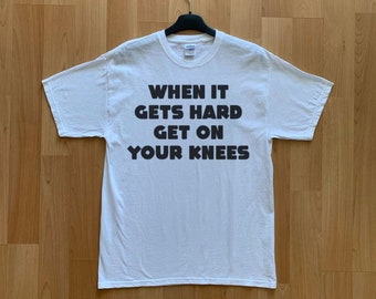 When It Gets Hard Get On Your Knees T-Shirt, Funny Y2K Shirt, Shirts That Go Hard, Gen Z Meme, 2000s Y2K Shirt, Trendy Graphic Tee