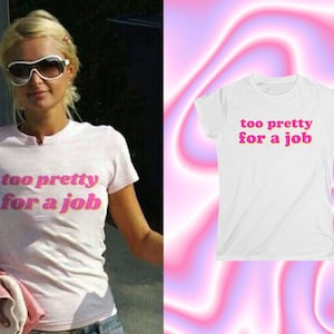 Too Pretty For A Job Y2K Tee, Y2K Baby Tee, Paris Hilton Tee, 2000s Cropped Tee, Y2K Slogan Shirt, Y2k Graphic Tee, Y2k Inspired, 2000s Y2k