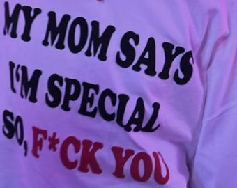 My Mom Says I'm Special So F*CK YOU Shirt, Funny Y2K Shirt, Shirts That Go Hard, Gen Z Meme, 2000s Y2K Shirt, Y2K Trendy Graphic Tee