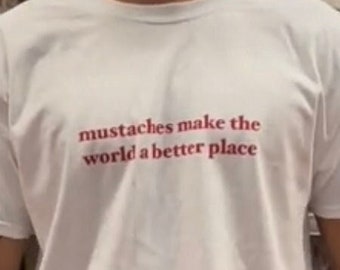 Mustaches Make the World a Better Place T-Shirt, Funny Y2K Shirt, Gen Z Meme Tee, Shirts That Go Hard, Trendy Graphic Tee, Y2K Aesthetic Tee