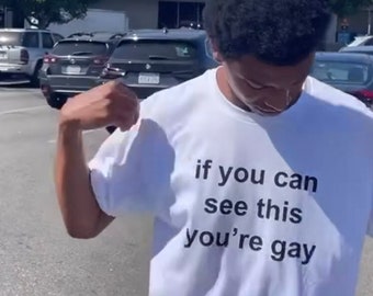 If You Can See This You're Gay Shirt, Funny LGBTQ Tee, Funny Y2K Shirt, Shirts That Go Hard, Gen Z Meme, 2000s Y2K Shirt, Trendy Graphic Tee