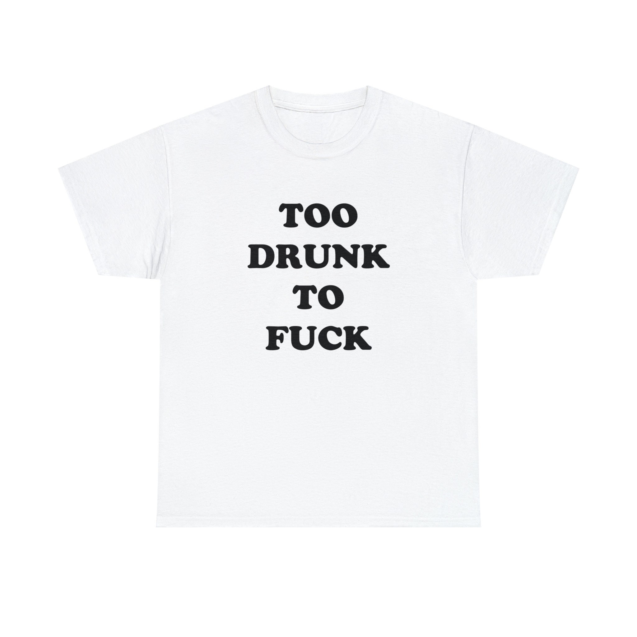 Too Drunk to Fuck T-shirt, Funny Y2K Tee, Y2K Aesthetic Tee, Paris 