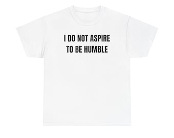 I Do Not Aspire To Be Humble T-Shirt, Kamala Harris Shirt, Trendy Graphic Tee, Meme Core Tee, Y2K Aesthetic Tee, Kamala Brat Tee, Gen Z Tee