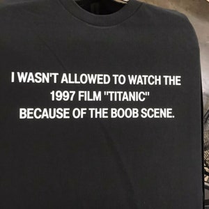 I Wasn&#39;t Allowed to Watch Titanic T-Shirt, Paris Hilton Shirt, Funny Y2K Shirt, Shirts That Go Hard, Gen Z Meme, 2000s Y2K Shirt, Y2k Meme
