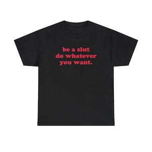 Be A Slut Do Whatever You Want T-Shirt, Paris Hilton Shirt, Y2K Meme Shirt, Shirts That Go Hard, 2000s Y2K Tee, Gen Z Meme Shirt, Y2K Cursed image 3