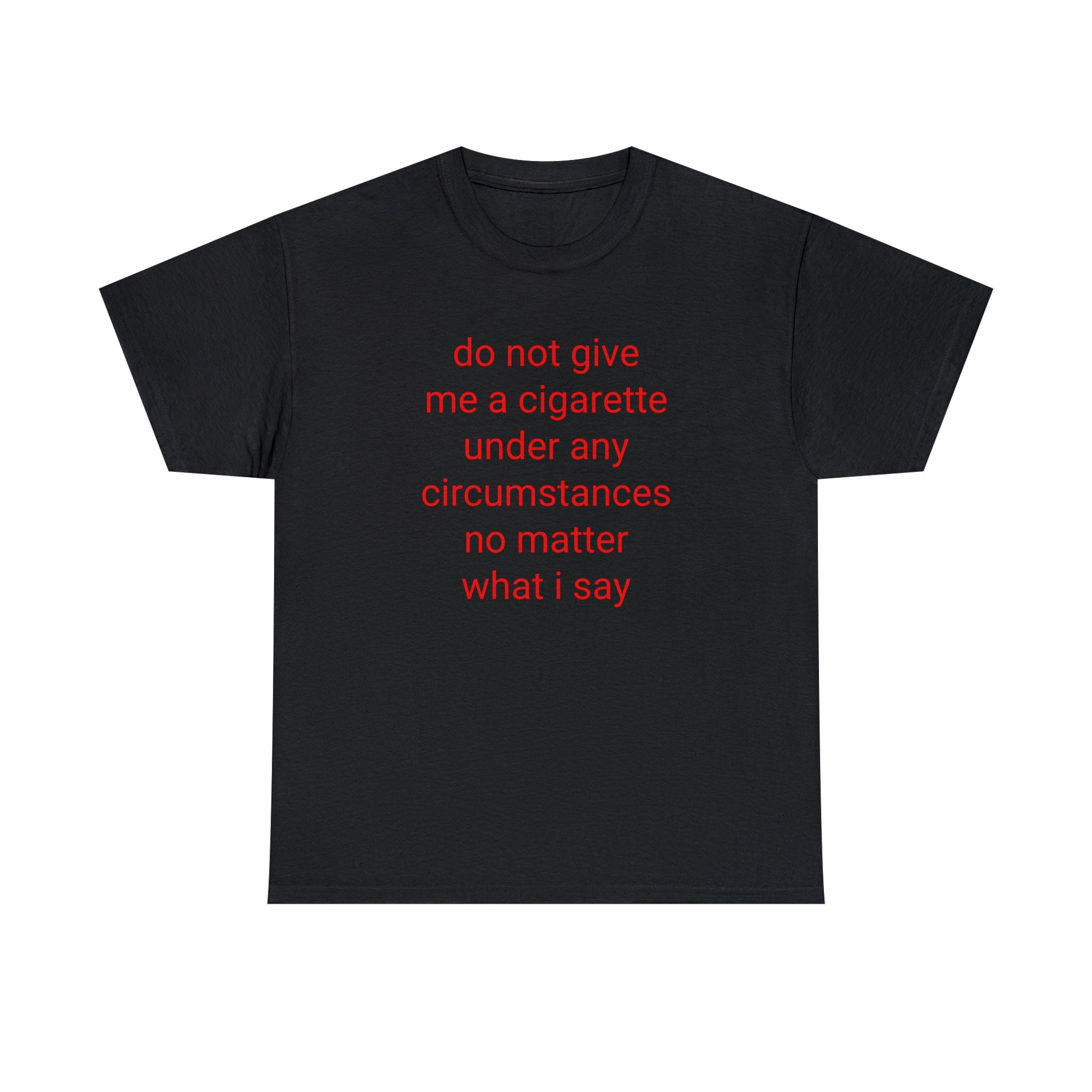 Do Not Give Me A Cigarette Under Any Circumstances No Matter What I Say  Tee, Y2K Graphic Tee, Gen Z Meme, Y2K Inspired Shirt, Cigarette Tee